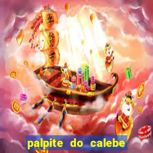 palpite do calebe para hoje